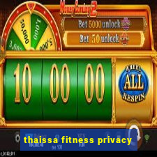 thaissa fitness privacy